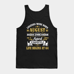 Legends Were Born In August 1956 Genuine Quality Aged Perfectly Life Begins At 64 Years Old Birthday Tank Top